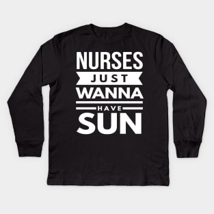 Nurses Just Wanna Have Sun 2018 Nurses Week Kids Long Sleeve T-Shirt